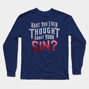 Have you ever thought about your sin? Long Sleeve T-Shirt